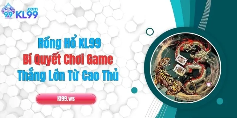 Rồng Hổ KL99: Bí Quyết Chơi Game Thắng Lớn Từ Cao Thủ 9 Rồng Hổ KL99: Bí Quyết Chơi Game Thắng Lớn Từ Cao Thủ