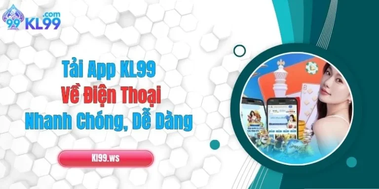 Tải App KL99 Về Điện Thoại Nhanh Chóng, Dễ Dàng 14 Tải App KL99 Về Điện Thoại Nhanh Chóng, Dễ Dàng